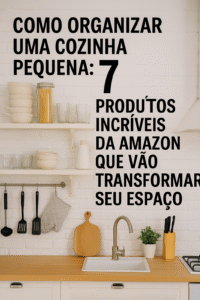 Como organizar uma cozinha pequena: 7 produtos incríveis da Amazon que vão transformar seu espaço